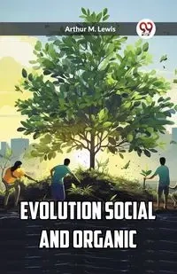 Evolution Social and Organic - Lewis Arthur M.