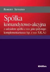 eBook Spółka komandytowo-akcyjna z udziałem spółki z o.o. jako jedynego komplementariusza (sp. z o.o. S.K.A.) - Robert Szyszko