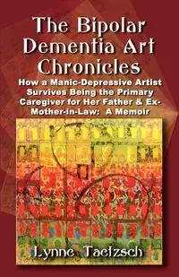 THE BIPOLAR DEMENTIA ART CHRONICLES - Lynne Taetzsch
