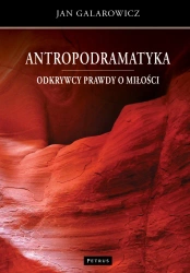 Antropodramatyka. Odkrywcy prawdy o miłości - Jan Galarowicz