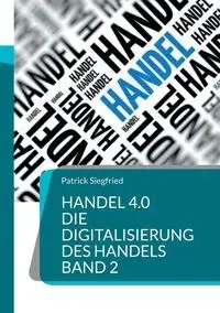 Handel 4.0 Die Digitalisierung des Handels - Patrick Siegfried