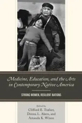 Medicine, Education, and the Arts in Contemporary Native America - Trafzer Clifford E.