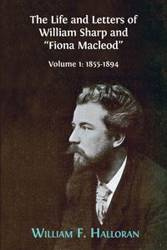 The Life and Letters of William Sharp and "Fiona Macleod" - William F. Halloran