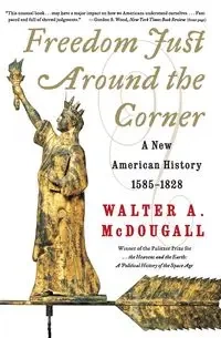 Freedom Just Around the Corner - Walter McDougall a
