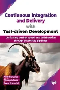 Continuous Integration and Delivery with Test-driven Development - Bhanushali Amit