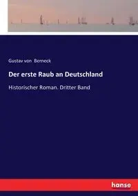 Der erste Raub an Deutschland - von Berneck Gustav
