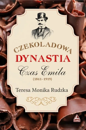 Czekoladowa Dynastia Czas Emila - Teresa Monika Rudzka