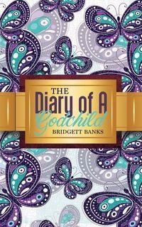 The Diary of a Godchild - Bridgett Banks