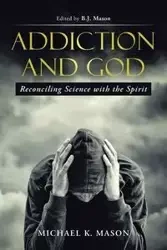 Addiction and God - K. Mason Michael