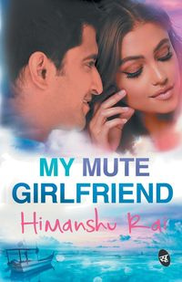 My Mute Girlfriend - Rai Himanshu
