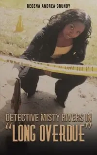 Detective Misty Rivers in "Long Overdue" - Regena Andrea Grundy