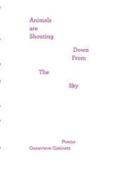Animals Are Shouting Down From the Sky - Genevieve Greinetz