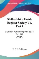 Staffordshire Parish Register Society V1, Part 1 - Phillimore W. P. W.