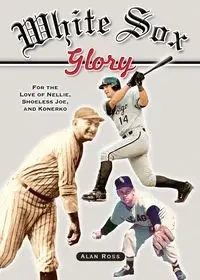 White Sox Glory - Ross Alan