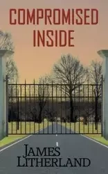 Compromised Inside (Slowpocalypse, Book 3) - James Litherland
