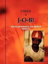 I Need A J-O-B! the Ex-Offender's Job Search Manual - Louis N. Jones
