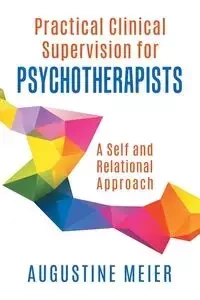 Practical Clinical Supervision for Psychotherapists - Augustine Meier