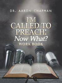 I'm Called to Preach Now What? Work Book - Chapman Dr. Aaron