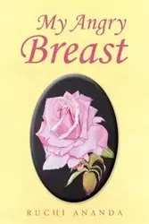 My Angry Breast - RUCHI ANANDA