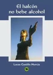 EL HALCÓN, NO BEBE ALCOHOL - Lucas Murcia Castillo