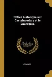 Notice historique sur Castelnaudary et le Lauragais. - Clos Léon