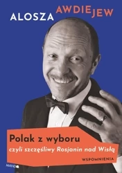 Polak z wyboru czyli szczęśliwy rosjanin nad wisłą wspomnienia - Alosza Awdiejew
