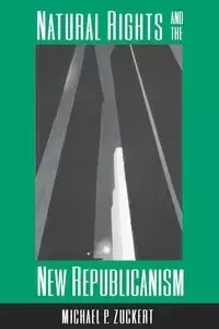 Natural Rights and the New Republicanism - Michael Zuckert