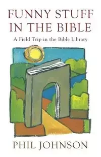 Funny Stuff in the Bible - Johnson Phillip D.