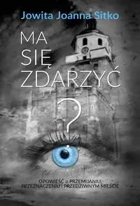 Ma się zdarzyć? - Jowita Joanna Sitko
