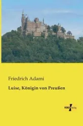 Luise, Königin von Preußen - Adami Friedrich