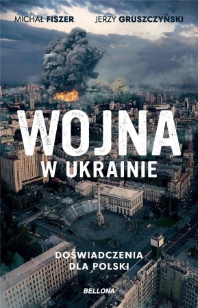 Wojna w Ukrainie. Doświadczenia dla Polski - Michał Fiszer, Jerzy Gruszczyński