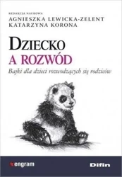Dziecko a rozwód. Bajki dla dzieci rozwodzących... - Agnieszka Lewicka-Zelent, Katarzyna Korona