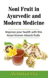 Noni Fruit in Ayurvedic and Modern Medicine - Gupta Anand