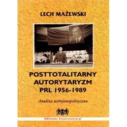 Posttotalitarny autorytaryzm PRL 1956-1989 - LECH MAŻEWSKI