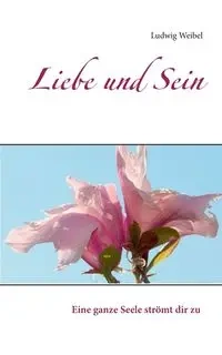 Liebe und Sein - Weibel Ludwig