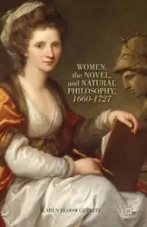 Women, the Novel, and Natural Philosophy, 1660-1727 - Gevirtz K.