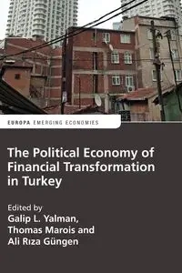 The Political Economy of Financial Transformation in Turkey - Yalman Galip