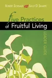 Five Practices of Fruitful Living (Leader Guide) - Robert Schnase C