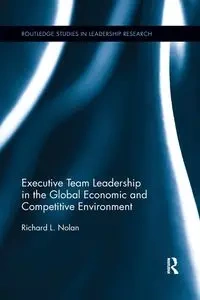 Executive Team Leadership in the Global Economic and Competitive Environment - Nolan Richard L.