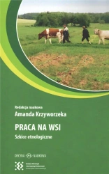 Praca na wsi. Szkice etnologiczne - red. Amanda Krzyworzeka