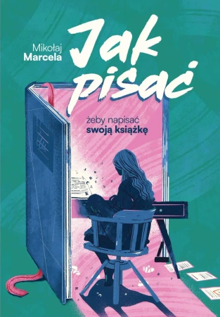 Jak pisać, żeby napisać swoją książkę - Mikołaj Marcela