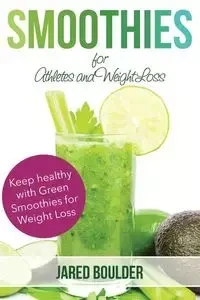 Smoothies for Athletes and Weight Loss - Jared Boulder