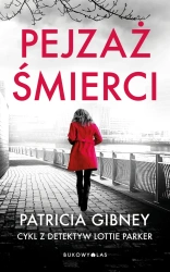Pejzaż śmierci. Cykl z detektyw Lottie Parker T.5 - Patricia Gibney