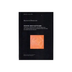 Pontic Red Slip Ware typology chronology and distribution of a major group of late roman fine pottery in the black sea region - Krzysztof Domżalski