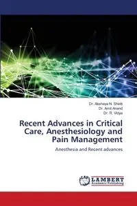 Recent Advances in Critical Care, Anesthesiology and Pain Management - Shetti Dr. Akshaya N.