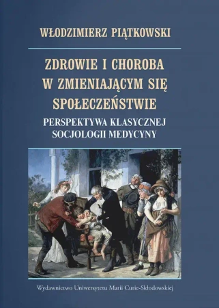 Zdrowie i choroba w zmieniającym się społ... - Włodzimierz Piątkowski