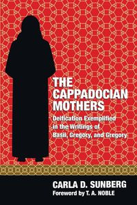 The Cappadocian Mothers - Carla D. Sunberg