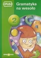 PUS Gramatyka na wesoło 2 EPIDEIXIS - Dorota Pyrgies