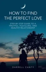 How to Find the Perfect Love - Darrell Canty