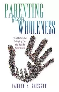 Parenting from Wholeness - Carole E. Gaeckle